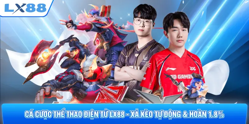 Cá Cược Thể Thao Điện Tử LX88 - Xả Kèo Tự Động & Hoàn 1.8%