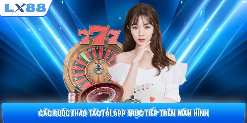 Các bước thao tác tải app trực tiếp trên màn hình
