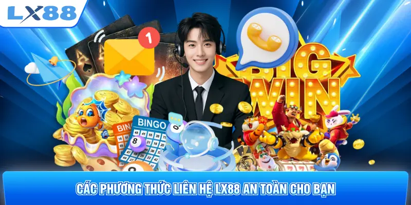 Các phương thức liên hệ LX88 an toàn cho bạn