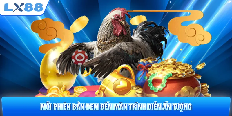 Mỗi phiên bản đem đến màn trình diễn ấn tượng