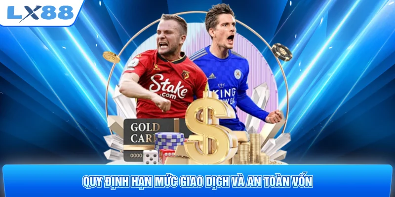 Quy định hạn mức giao dịch và an toàn vốn