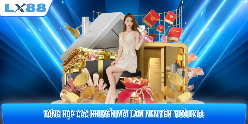 Tổng hợp các khuyến mãi làm nên tên tuổi LX88