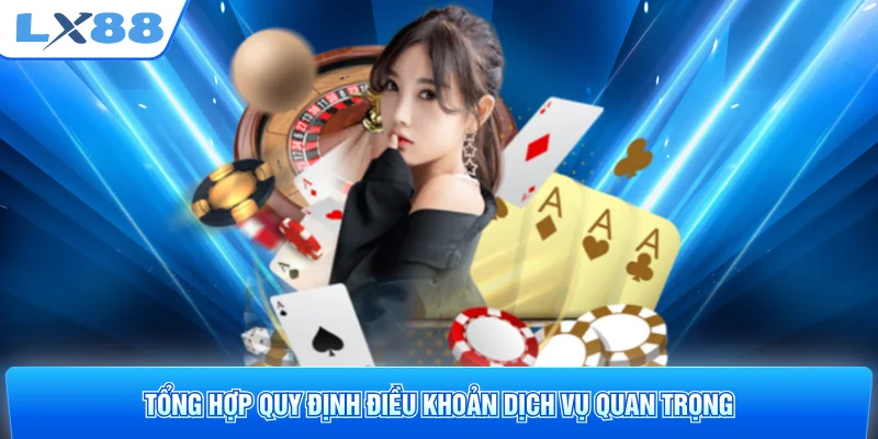 Tổng hợp quy định điều khoản dịch vụ quan trọng