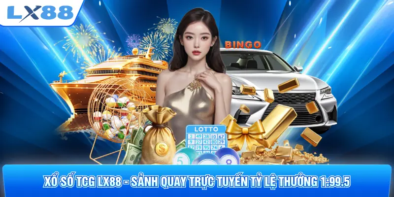 Xổ Số TCG LX88 - Sảnh Quay Trực Tuyến Tỷ Lệ Thưởng 1:99.5